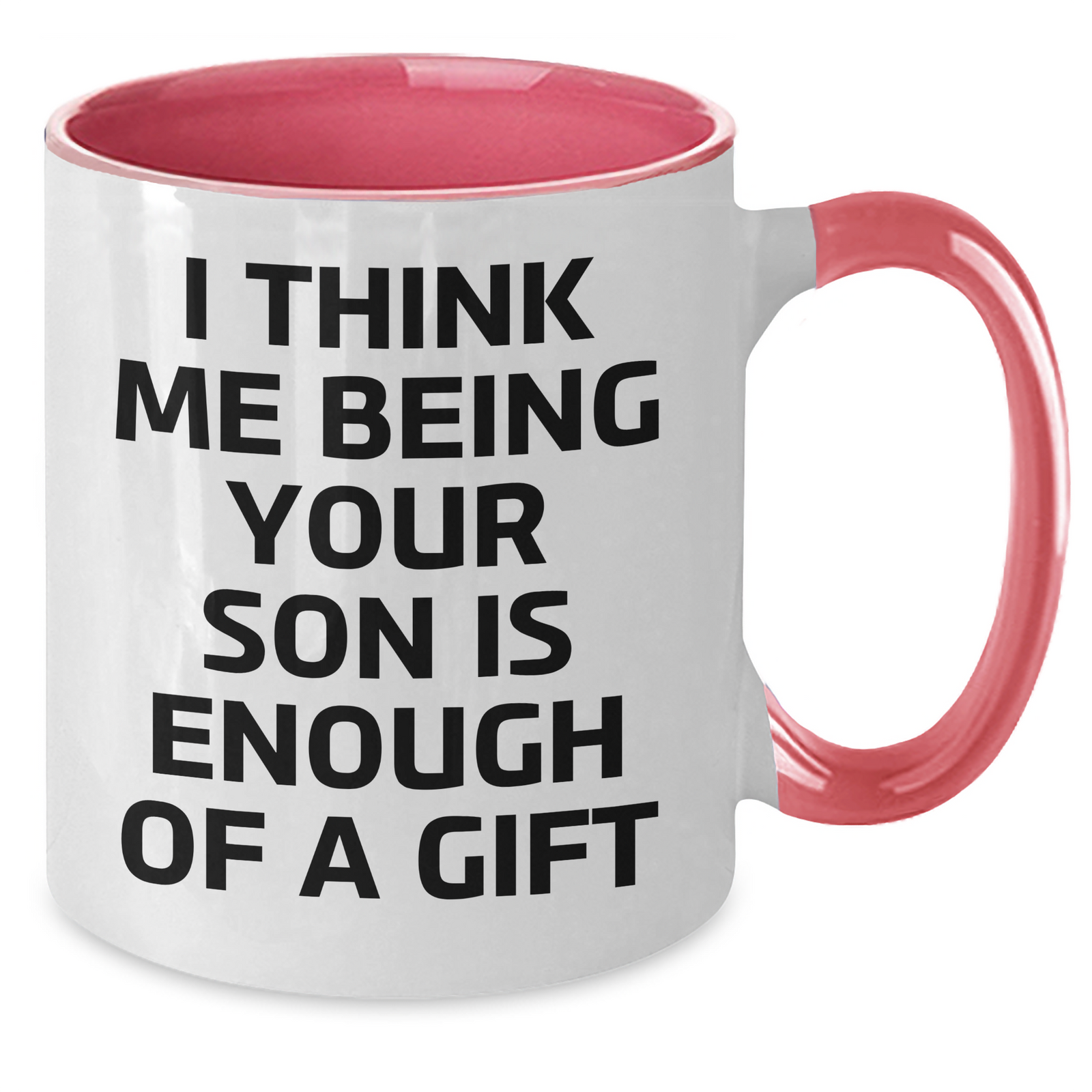 Funny Son Gifts from Mom - I Think Me Being Your Son Is Enough Of A Gift Graduation Two Tone Coffee Mug - Additional