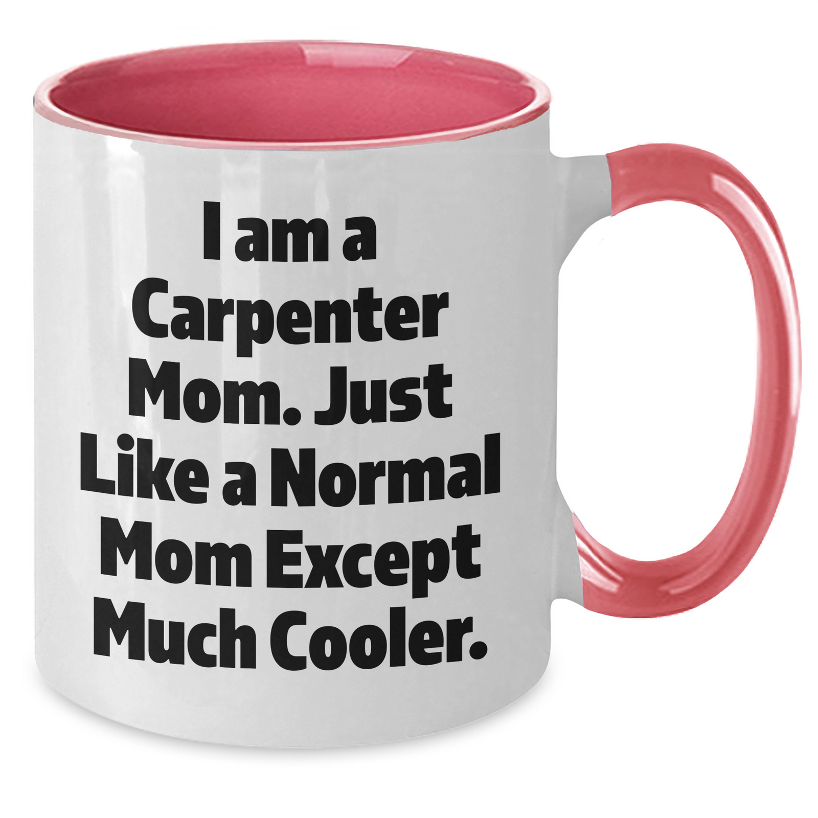 Carpenter Mom's Funny Quote Two Tone Coffee Mug, Gifts from Mom for Carpenter Dad, Unique Father's Day Unique Gifts - Additional