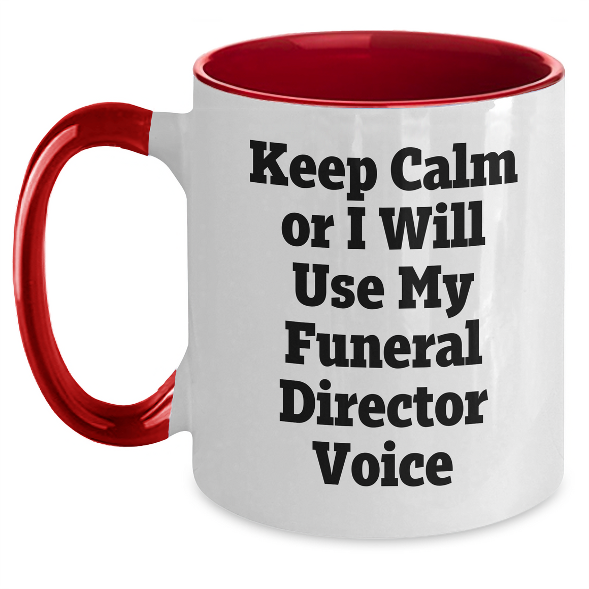Gifts from Friends, Family, or Coworkers - Keep Calm or I'll Use My Funeral Director Voice - Funny Two Tone Coffee Mug for Funeral Director, Unique Mother's Day Unique Gift - Main