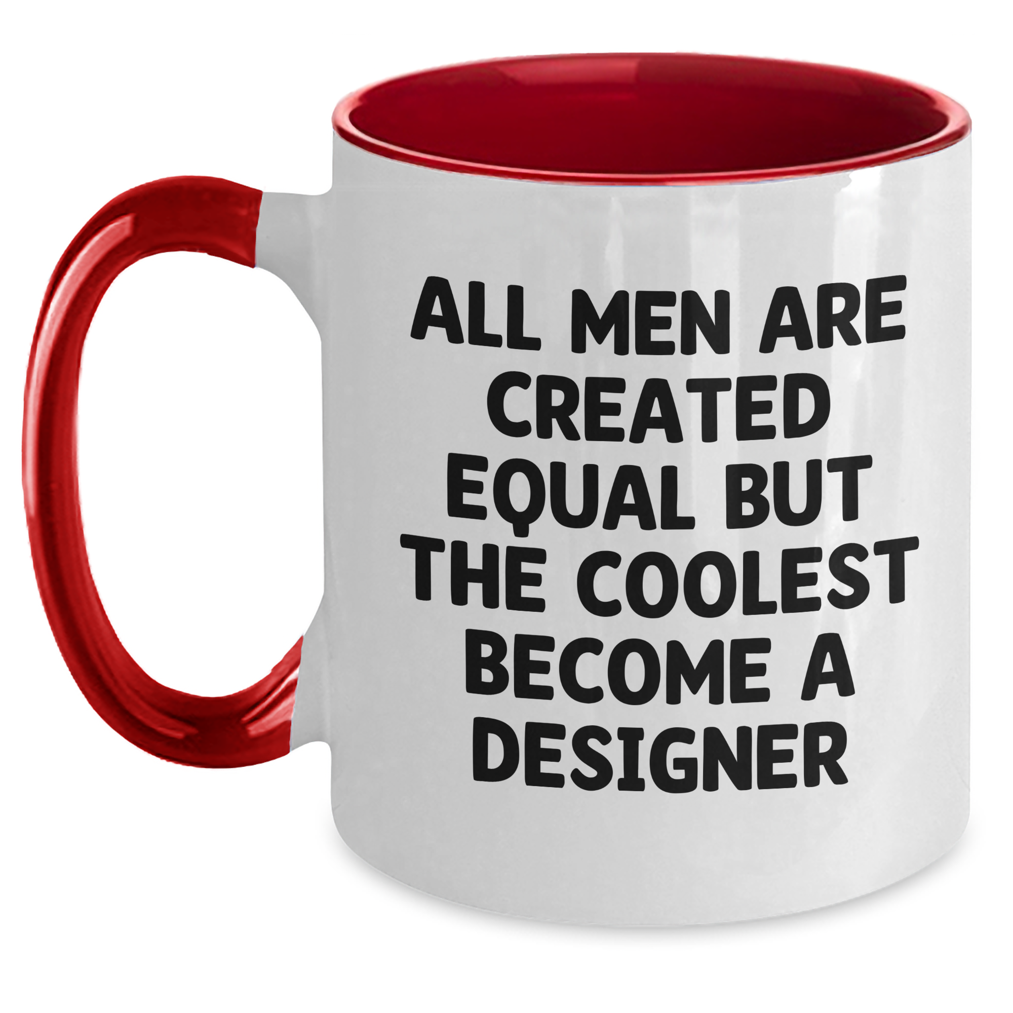 Funny Designer Gifts from Men - All Men Are Created Equal But The Coolest Become A Designer Two Tone Coffee Mug Gifts for Father's Day - Main