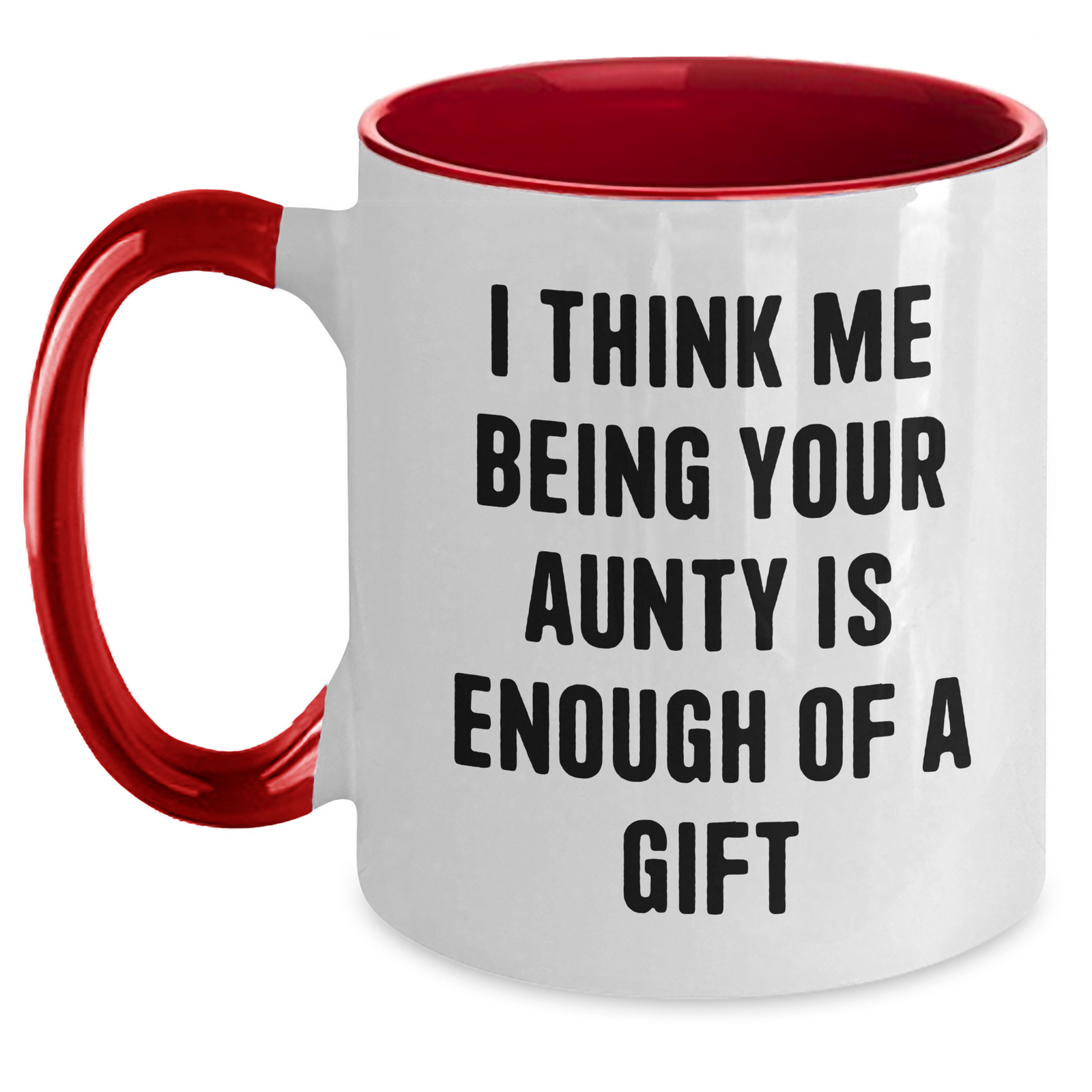 Funny Aunty Gifts from Men to Aunty - 'I Think Me Being Your Aunty Is Enough Of A Gift' Two Tone Coffee Mug for Mother's Day - Main