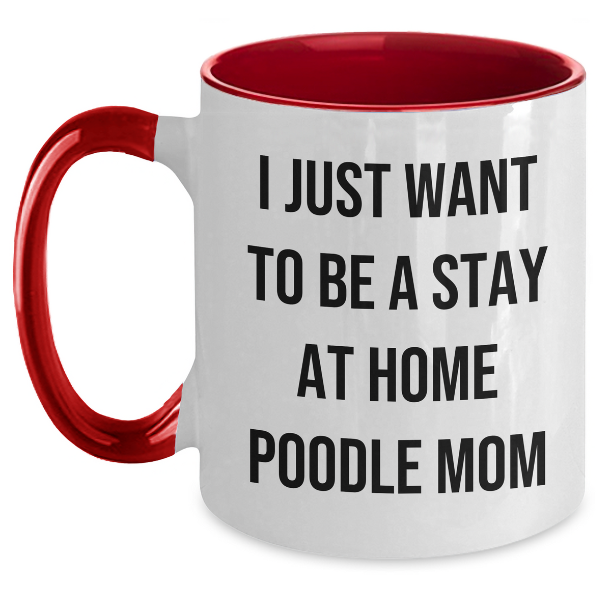 Funny Poodle Dog Mom Gifts from Men to Friends for Father's Day - 'I Just Want To Be A Stay At Home Poodle Mom' Two Tone Coffee Mug - Main
