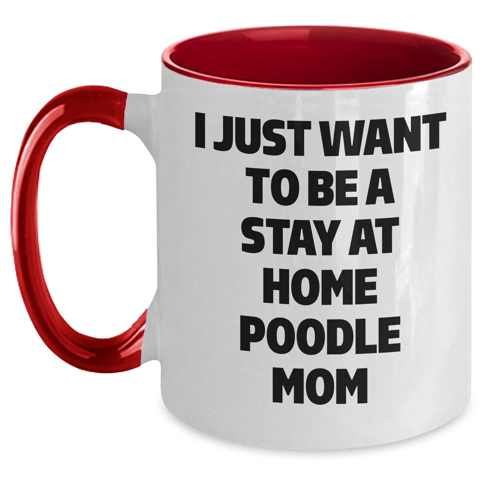 Funny Poodle Dog Gifts - I Just Want To Be A Stay At Home Poodle Mom Two Tone Coffee Mug, Gifts from Dad to Poodle Dog Mom for Father's Day - Main