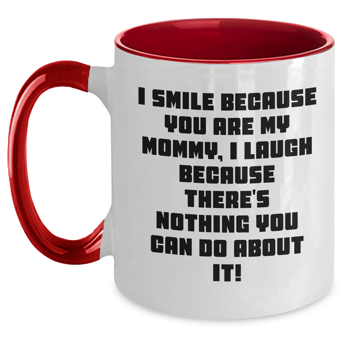 Funny Mommy Gifts from Men - I Smile Because You Are My Mommy, I Laugh Because There's Nothing You Can Do About It! Two Tone Coffee Mug for Mommy on Mother's Day - Main