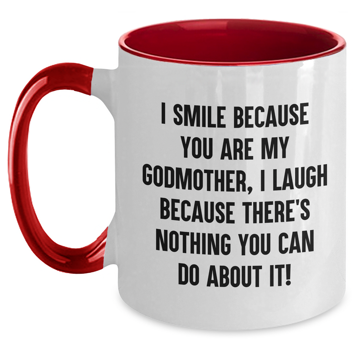 Funny Godmother Gifts from Men to Women, Unique Two Tone Coffee Mug for Mother's Day, I Smile Because You Are My Godmother, I Laugh Because There's Nothing You Can Do About It! - Godmother Mug - Main