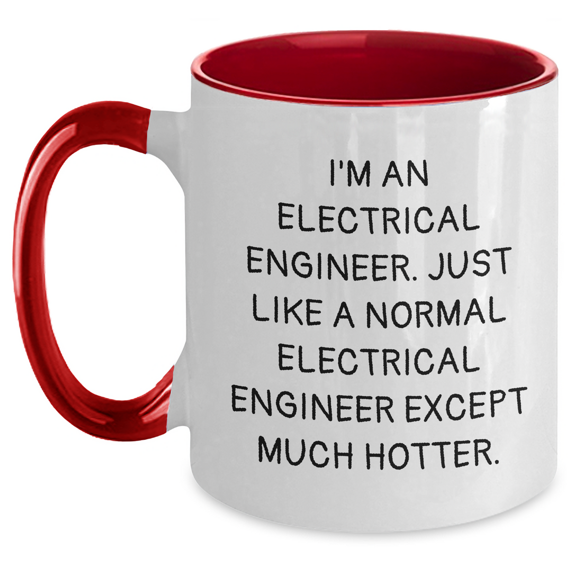 Funny Electrical Engineer Gifts - I'm An Electrical Engineer. Just Like A Normal Electrical Engineer Except Much Hotter. - Two Tone Coffee Mug for Mother's Day from Friends or Family - Main