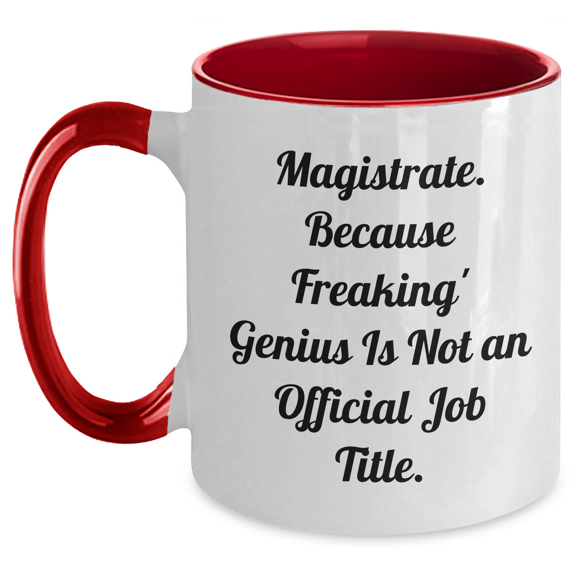 Funny Magistrate Gifts, 'Magistrate. Because Freaking' genius Is Not An Official Job Title.' Quote, Two Tone Coffee Mug for Mother's Day, Gifts from Friends, Gifts for Magistrate - Main