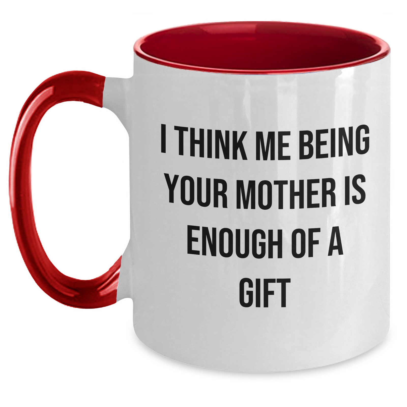 Funny Mom Gifts, I Think Me Being Your Mother Is Enough Of A Gift, Two Tone Coffee Mug, Father's Day Unique Gifts from Mom to Men - Main