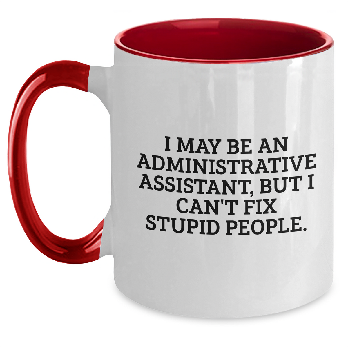 Funny Administrative Assistant Gifts for Mom - I May Be An Administrative Assistant, But I Can't Fix Stupid People. - Two Tone Coffee Mug for Woman or Man from Friends, Family, Coworkers - Main