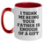 Funny Father Gifts from Men to Dad on Mother's Day - Two Tone Coffee Mug, 'I Think Me Being Your Father Is Enough Of A Gift' - Main