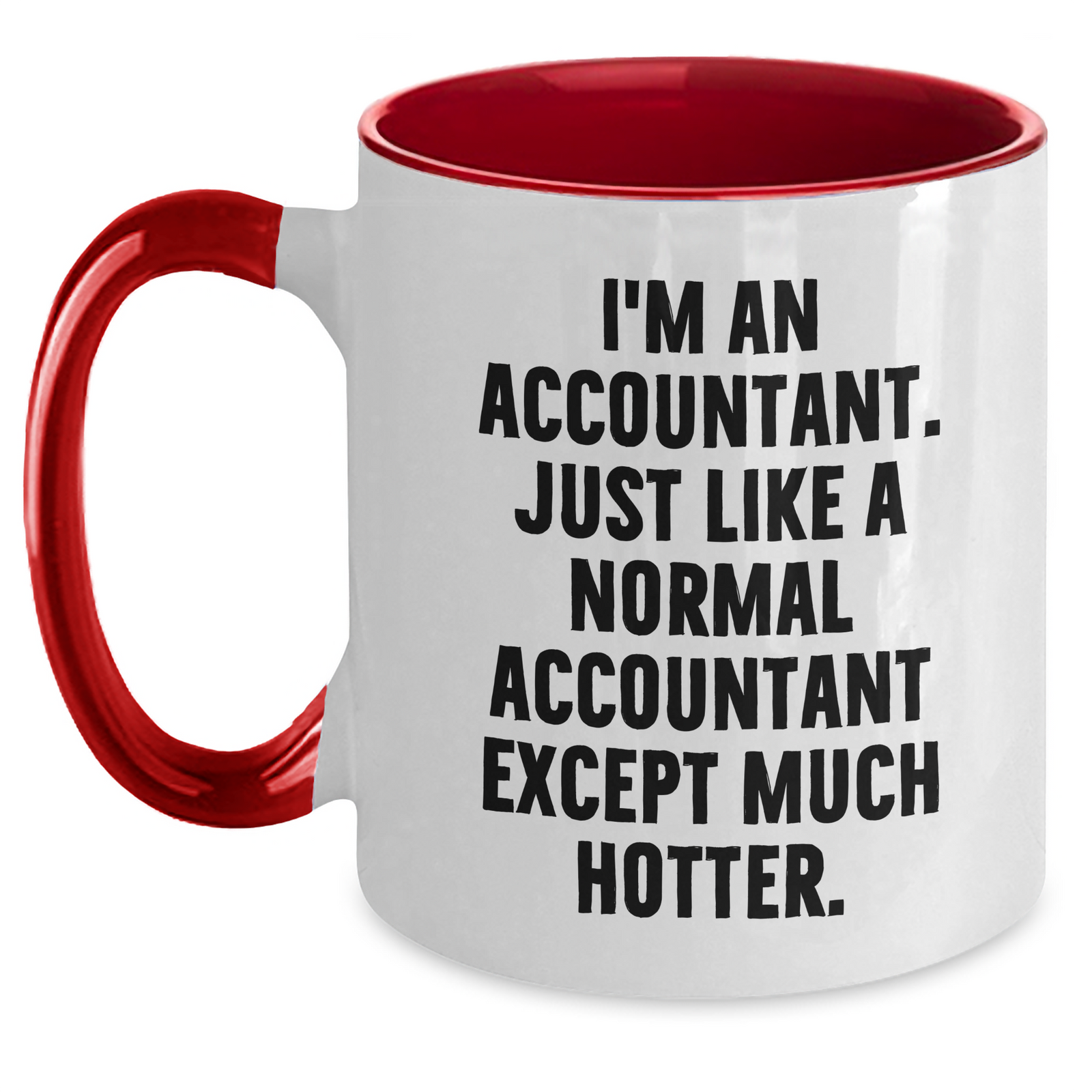 Funny Accountant Gifts from Mom, Unique Two Tone Coffee Mugs for Her - I'm An Accountant. Just Like A Normal Accountant Except Much Hotter. - Gifts for Accountant on Mother's Day - Main