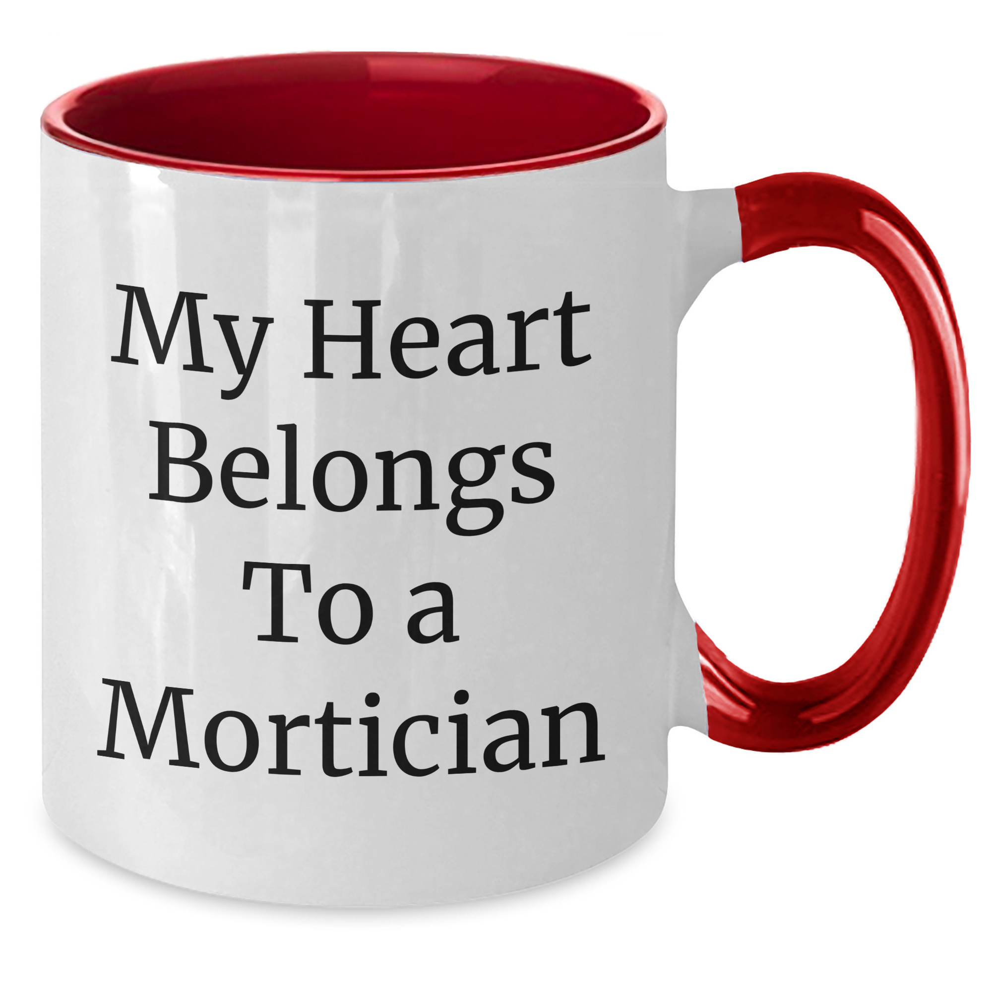 Mortician Gifts, Funny Quote, Two Tone Coffee Mug, Gifts from Family, Gifts for Mortician - My Heart Belongs To A Mortician, Mother's Day Unique Gifts - Additional
