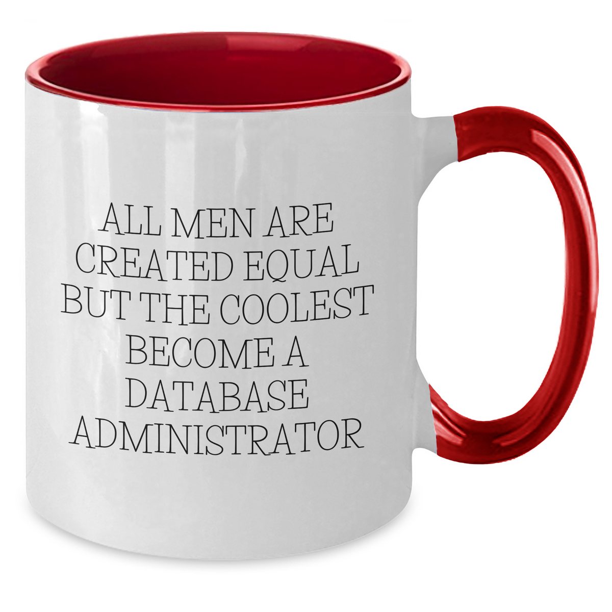 Funny Database Administrator Gifts for Mom - 'All Men Are Created Equal But The Coolest Become A Database Administrator' Two Tone Coffee Mug - Additional