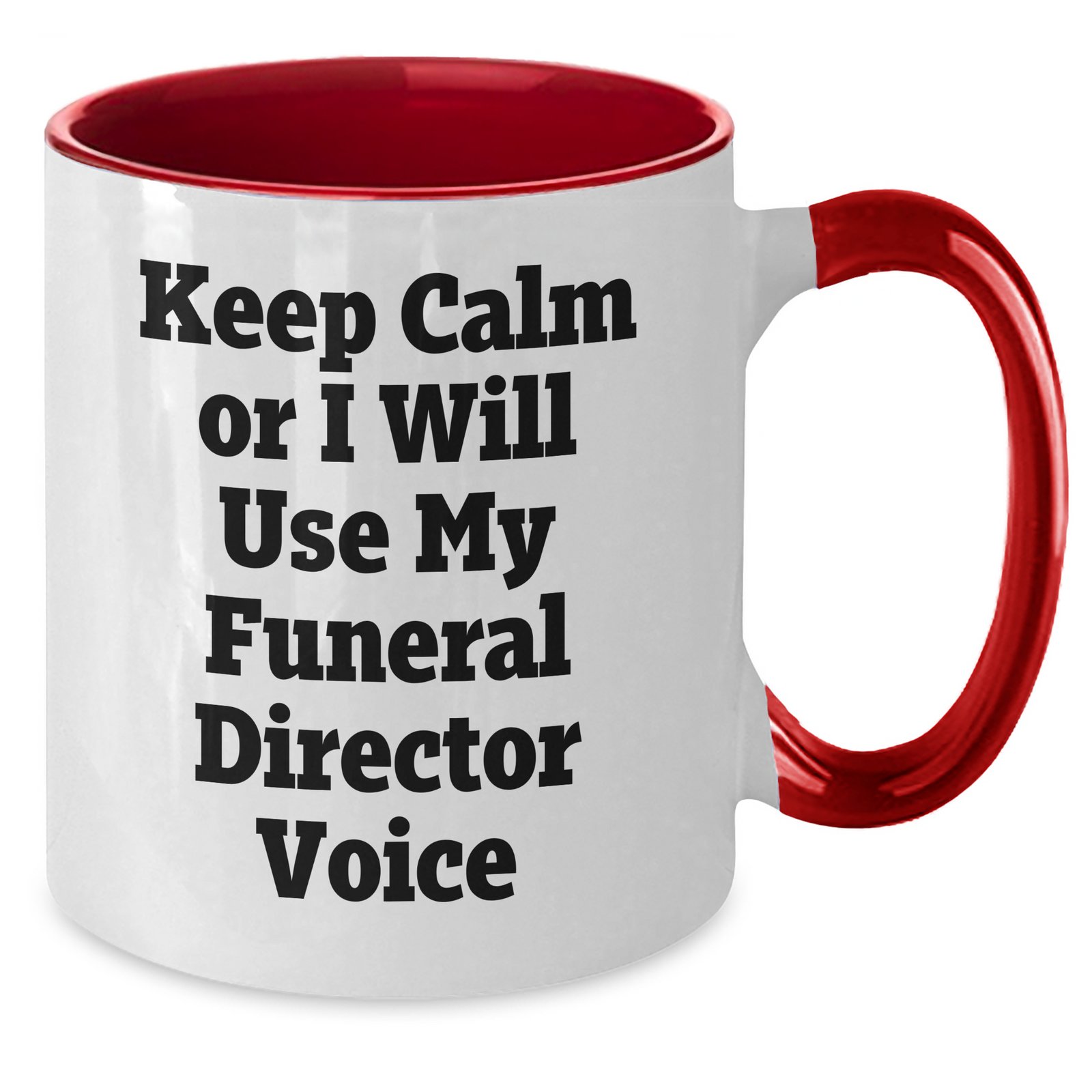 Gifts from Friends, Family, or Coworkers - Keep Calm or I'll Use My Funeral Director Voice - Funny Two Tone Coffee Mug for Funeral Director, Unique Mother's Day Unique Gift - Additional