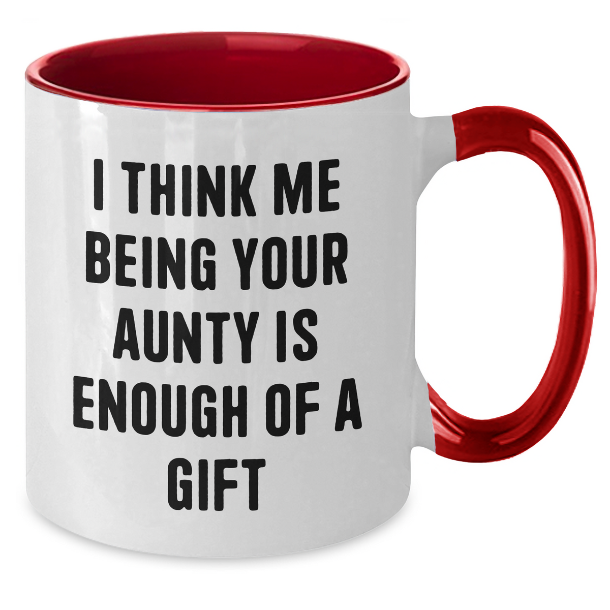 Funny Aunty Gifts from Men to Aunty - 'I Think Me Being Your Aunty Is Enough Of A Gift' Two Tone Coffee Mug for Mother's Day - Additional