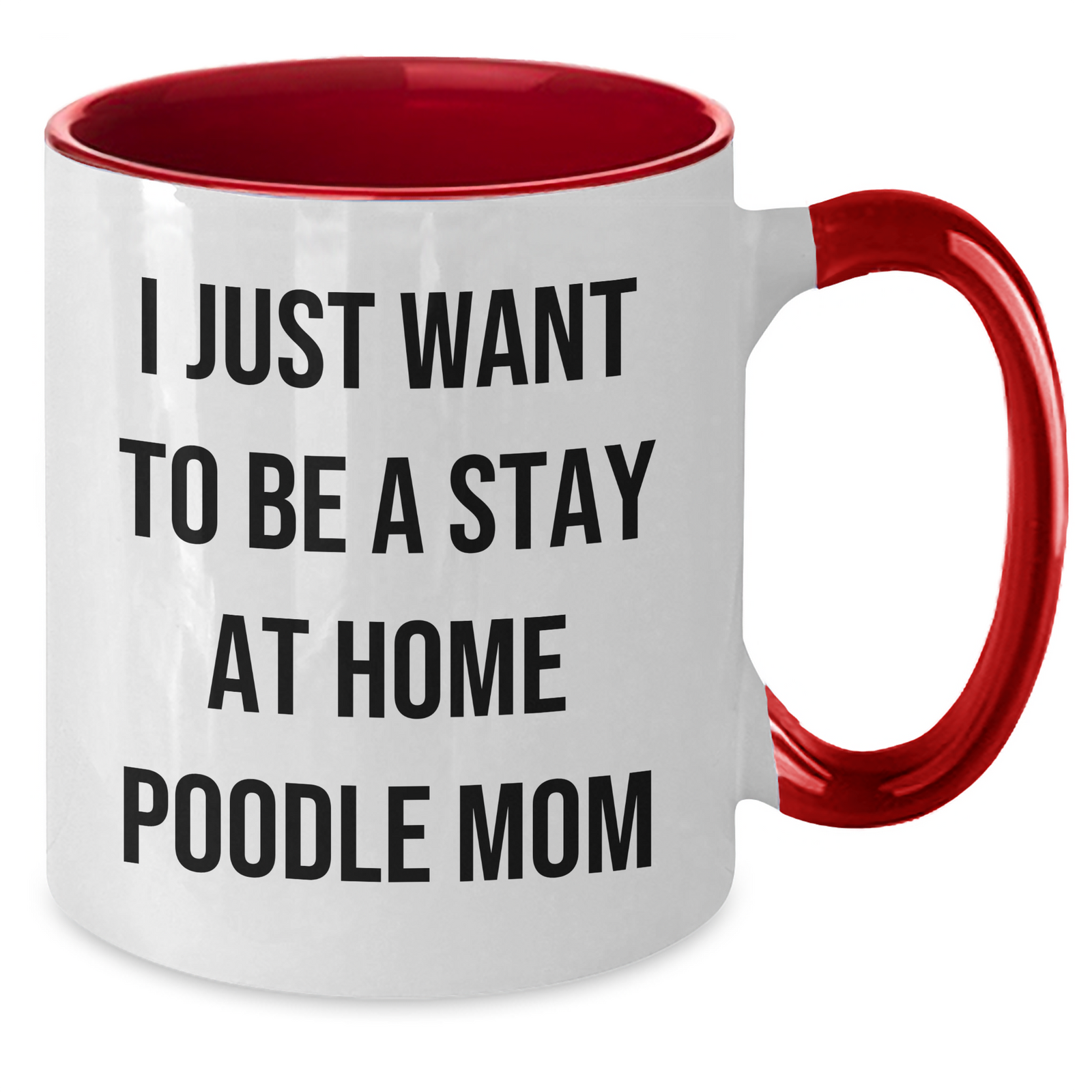 Funny Poodle Dog Mom Gifts from Men to Friends for Father's Day - 'I Just Want To Be A Stay At Home Poodle Mom' Two Tone Coffee Mug - Additional