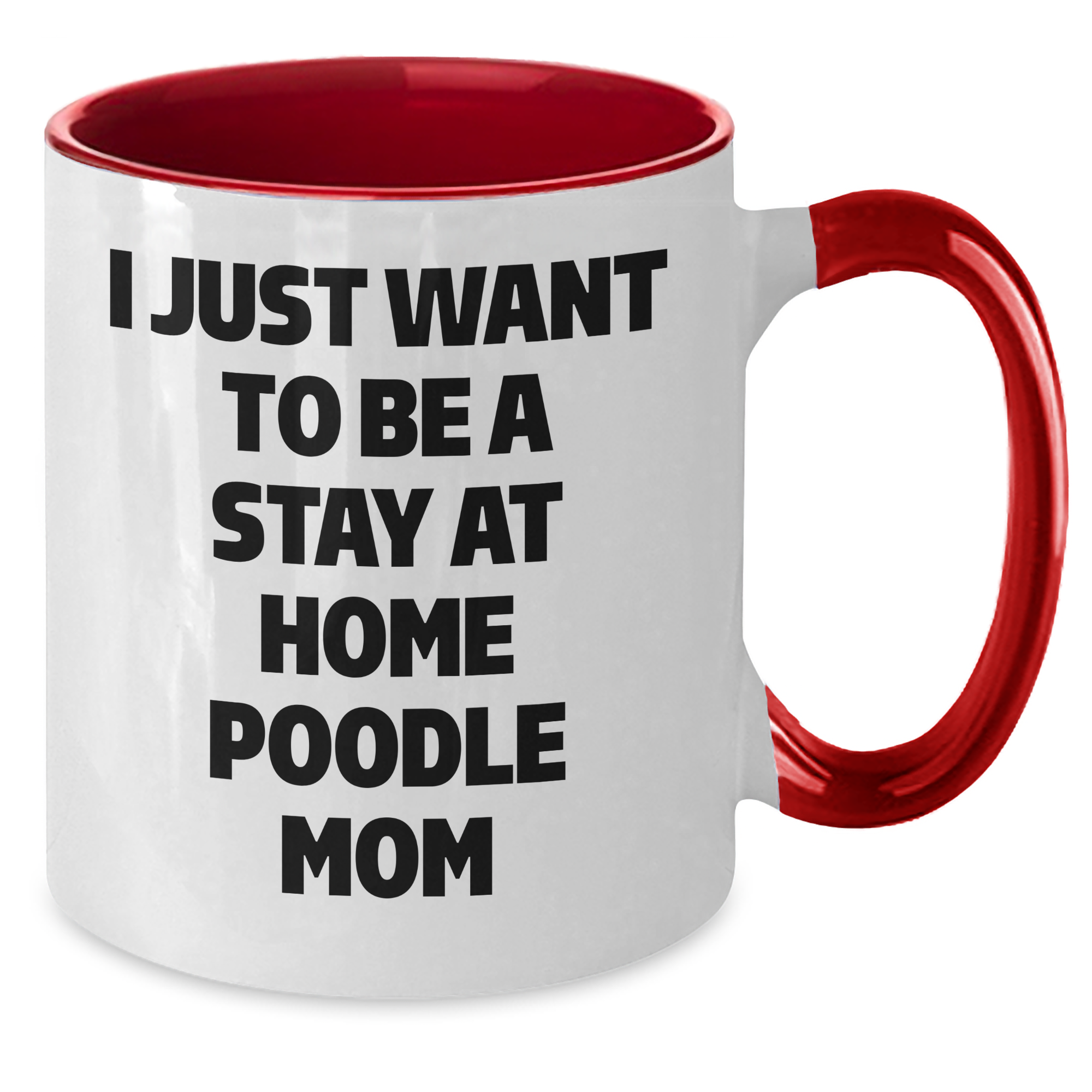 Funny Poodle Dog Gifts - I Just Want To Be A Stay At Home Poodle Mom Two Tone Coffee Mug, Gifts from Dad to Poodle Dog Mom for Father's Day - Additional
