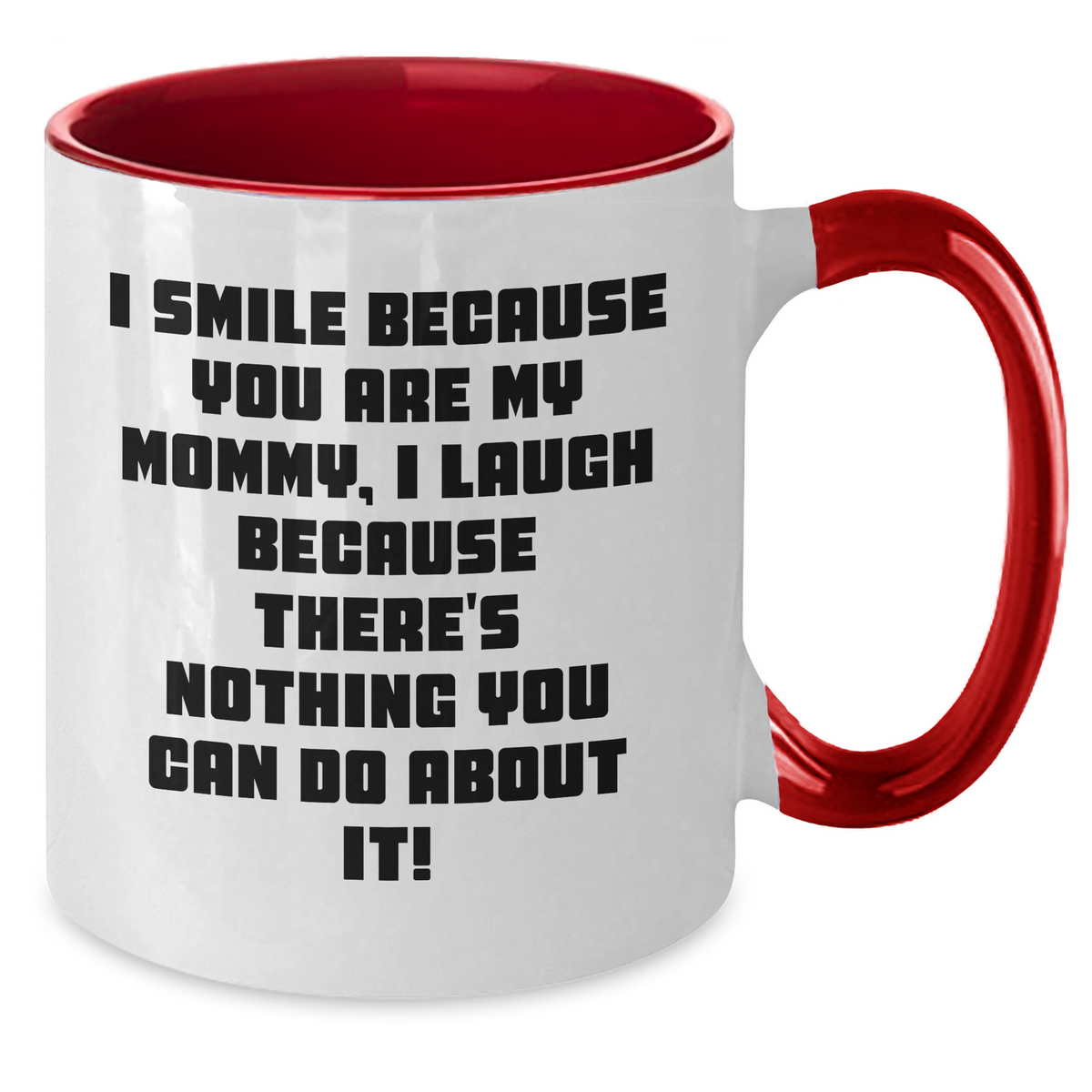 Funny Mommy Gifts from Men - I Smile Because You Are My Mommy, I Laugh Because There's Nothing You Can Do About It! Two Tone Coffee Mug for Mommy on Mother's Day - Additional