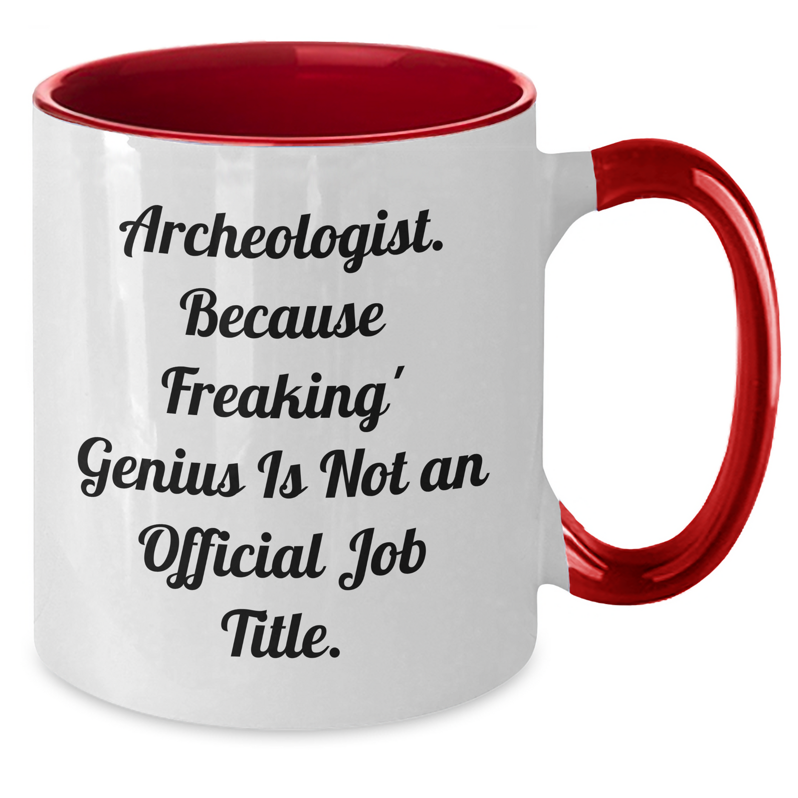 Gifts from Friends - Archeologist Humor Funny Two Tone Coffee Mug for Mother's Day - 'Archeologist. Because Freaking' genius Is Not An Official Job Title.' Quote - Additional
