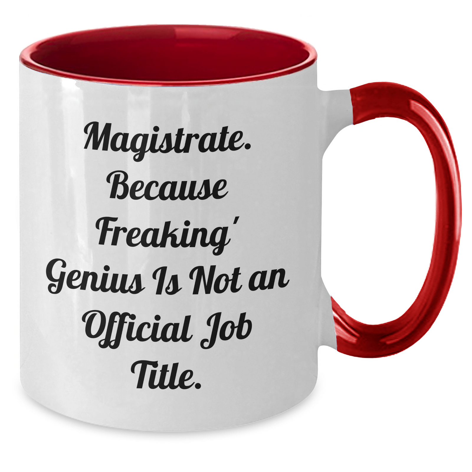 Funny Magistrate Gifts, 'Magistrate. Because Freaking' genius Is Not An Official Job Title.' Quote, Two Tone Coffee Mug for Mother's Day, Gifts from Friends, Gifts for Magistrate - Additional