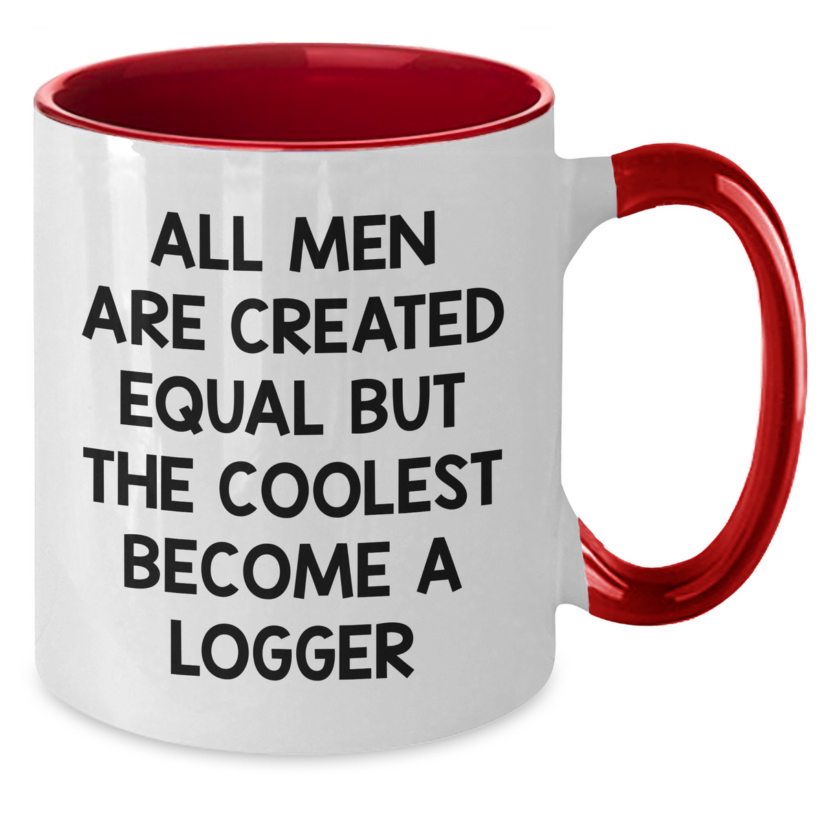 Funny Logger Gifts from Friends and Family - Two Tone Coffee Mug, All Men Are Created Equal But The Coolest Become A Logger, Unique Mother's Day Unique Gifts - Additional