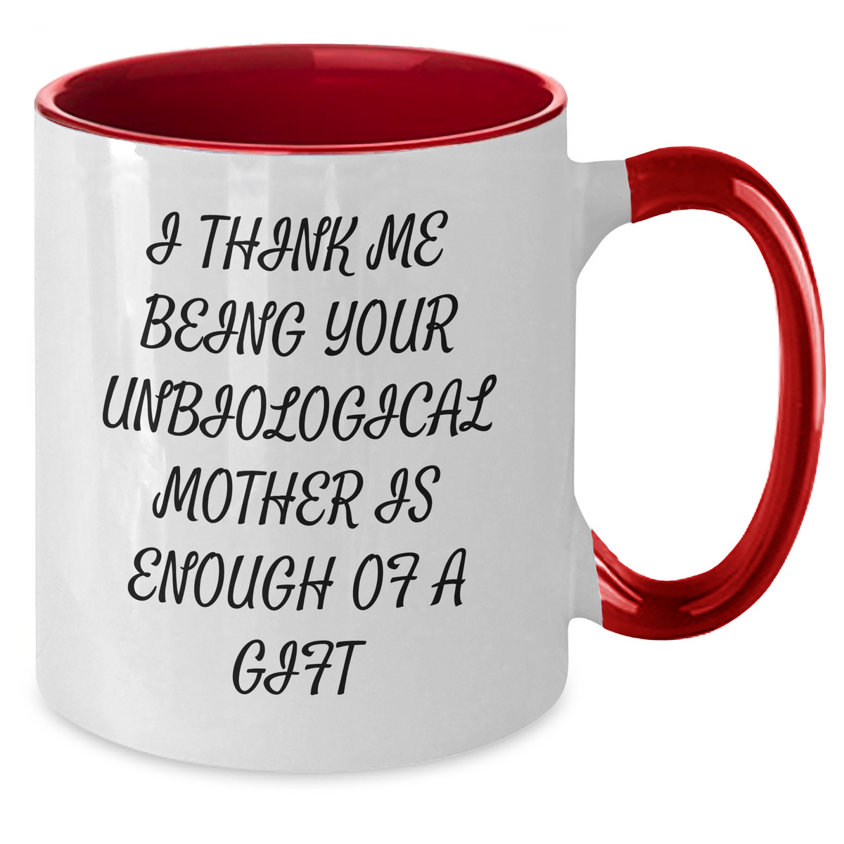 Unbiological Mother Gifts, Funny Two Tone Coffee Mug, 'I Think Me Being Your Unbiological Mother Is Enough Of A Gift', Unique Mother's Day Unique Gifts from Family to Unbiological Mother - Additional