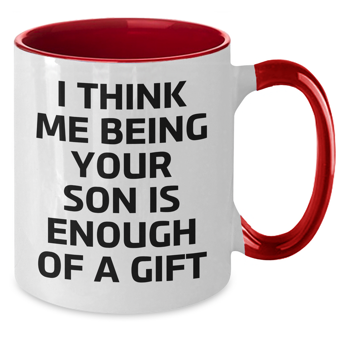 Funny Son Gifts from Mom - I Think Me Being Your Son Is Enough Of A Gift Graduation Two Tone Coffee Mug - Additional