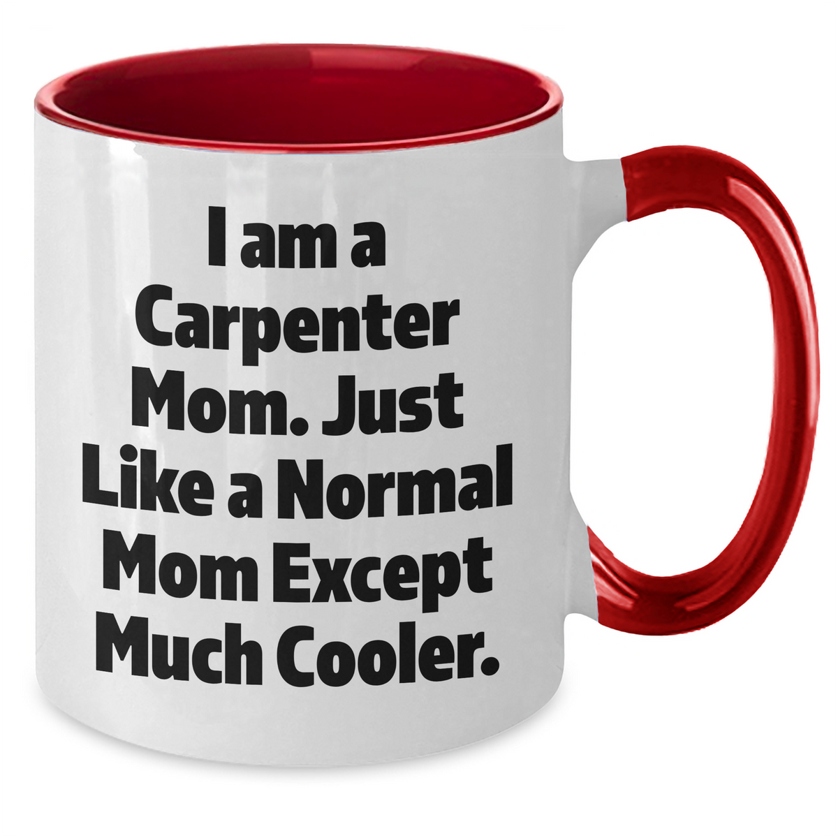 Carpenter Mom's Funny Quote Two Tone Coffee Mug, Gifts from Mom for Carpenter Dad, Unique Father's Day Unique Gifts - Additional