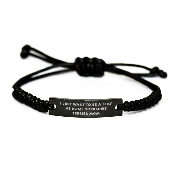 Funny Yorkshire Terrier Mom Gifts for Men - 'I Just Want To Be A Stay At Home Yorkshire Terrier Mom' Adjustable Black Rope Bracelet from Gifts for Dad - Image 1
