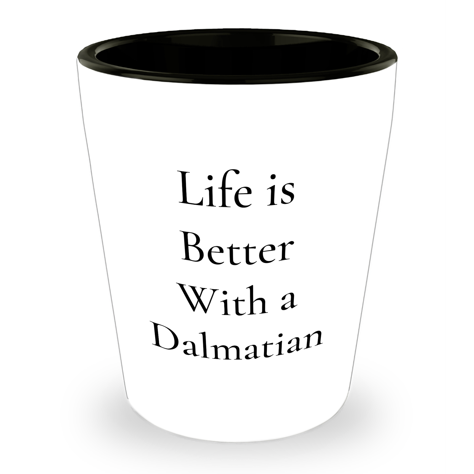 Life Is Better With A Dalmatian, Dalmatian Dog Lover Gifts for Father's Day, Dalmatian Dog Ceramic Shot Glass, Funny Quote - Image 1