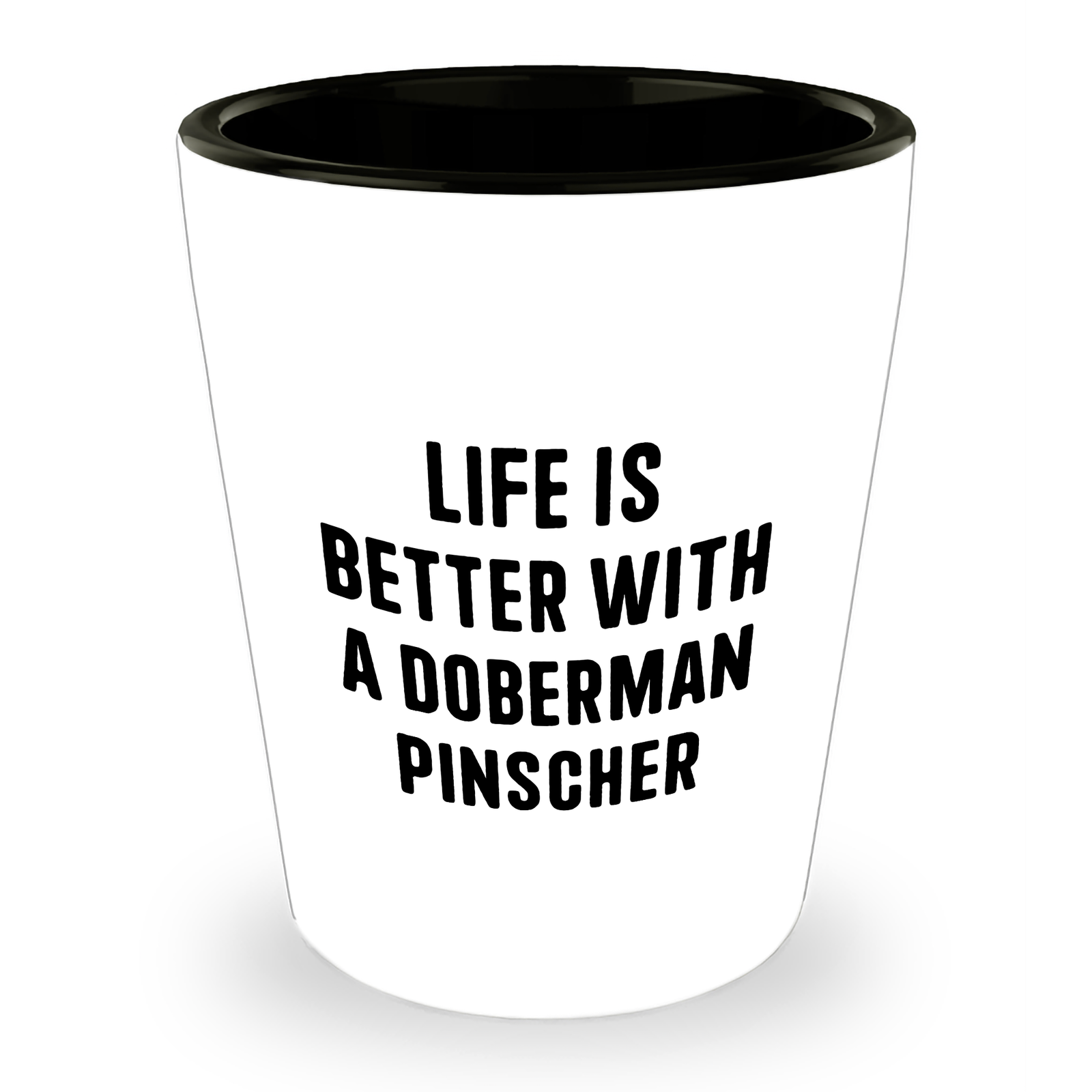 Funny Life Is Better With A Doberman Pinscher Shot Glass | Unique Father's Day Unique Gifts For Doberman Pinscher Dog Lovers - Image 1