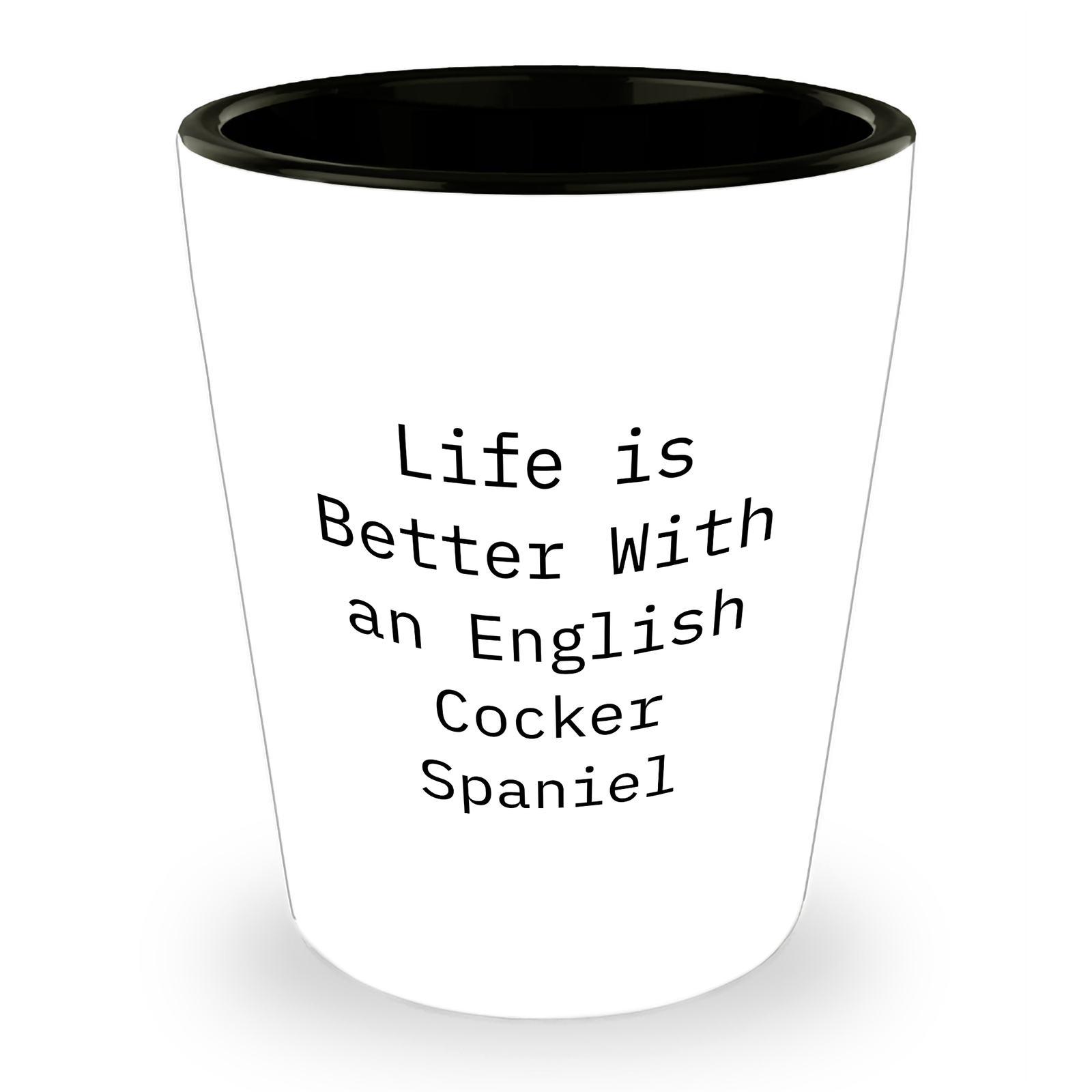 Life Is Better With An English Cocker Spaniel Shot Glass - Funny English Cocker Spaniel Dog Gifts for Father's Day Unique Gifts from Daughter to Dad - Image 1