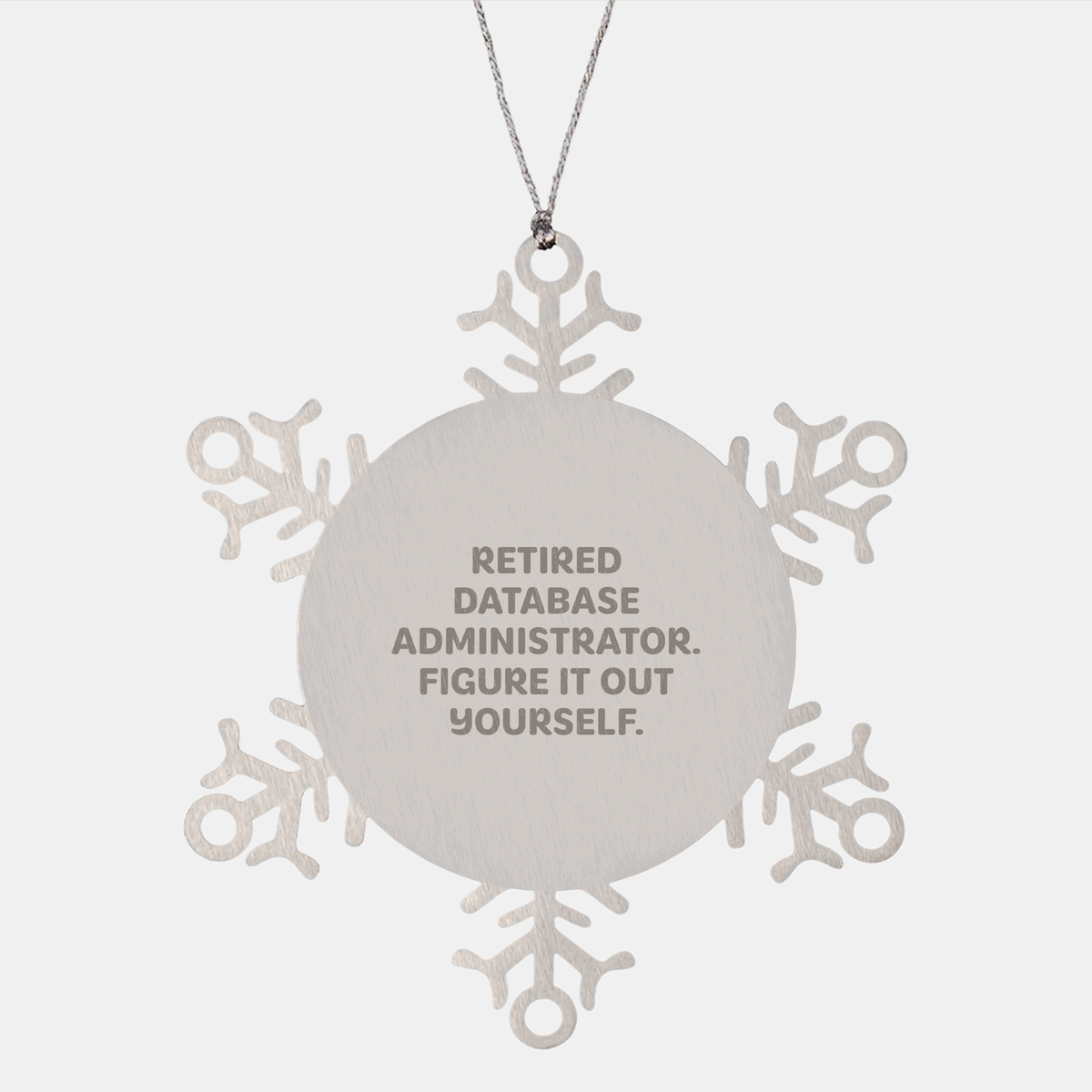 Funny Snowflake Ornament for Database Administrators - Gifts from Men to Coworkers - &#39;Retired Database Administrator. Figure It Out Yourself.&#39; - Image 1