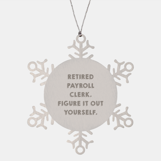 Funny Gift for Retired Payroll Clerks - Shatterproof Snowflake Ornament for Christmas Unique Gifts from Co-workers or Bosses to Payroll Clerk Retirees - Image 1