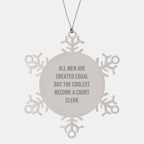 Court Clerk Gifts, Funny Snowflake Ornament, 'All Men Are Created Equal But The Coolest Become A Court Clerk', Christmas Unique Gifts from Men to Court Clerk - Image 1