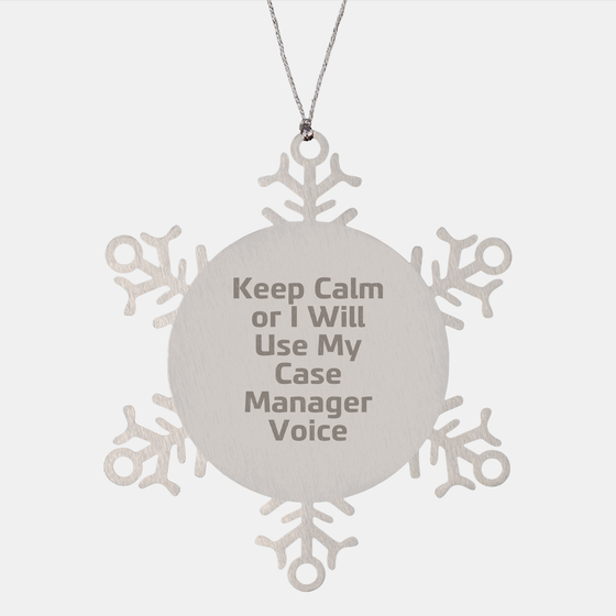 Funny Case Manager Gifts for Christmas Snowflake Ornament, 'Keep Calm Or I Will Use My Case Manager Voice' from Friends, Family, Coworkers - Image 1