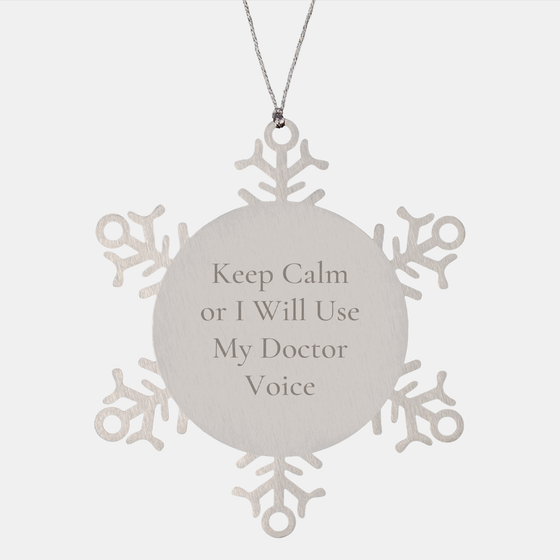 Funny Doctor Gifts from Friends - Snowflake Ornament for Christmas - 'Keep Calm Or I Will Use My Doctor Voice' Quote - Image 1