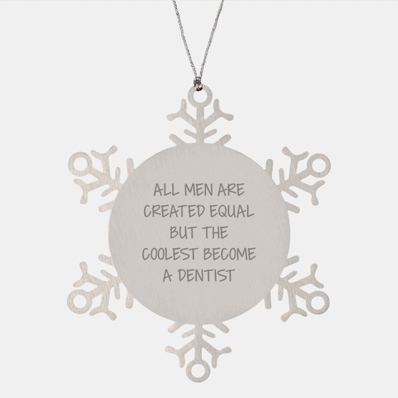 Funny Dentist Gifts from Men, Unique Snowflake Ornament for Christmas - 'All Men Are Created Equal But The Coolest Become A Dentist' - Shatterproof Stainless Steel - Image 1