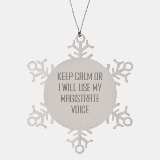Magistrate Snowflake Ornament Gifts from Friends for Christmas, Keep Calm Or I Will Use My Magistrate Voice, Funny Stainless Steel Decoration, Men, Women, Family - Image 1