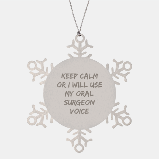 Oral Surgeon Gifts from Friends for Christmas Unique Snowflake Ornament, Keep Calm Or I Will Use My Oral Surgeon Voice, Funny Quirky Quote, Premium Stainless Steel, Shatterproof, 3.14 Inches Diameter - Image 1