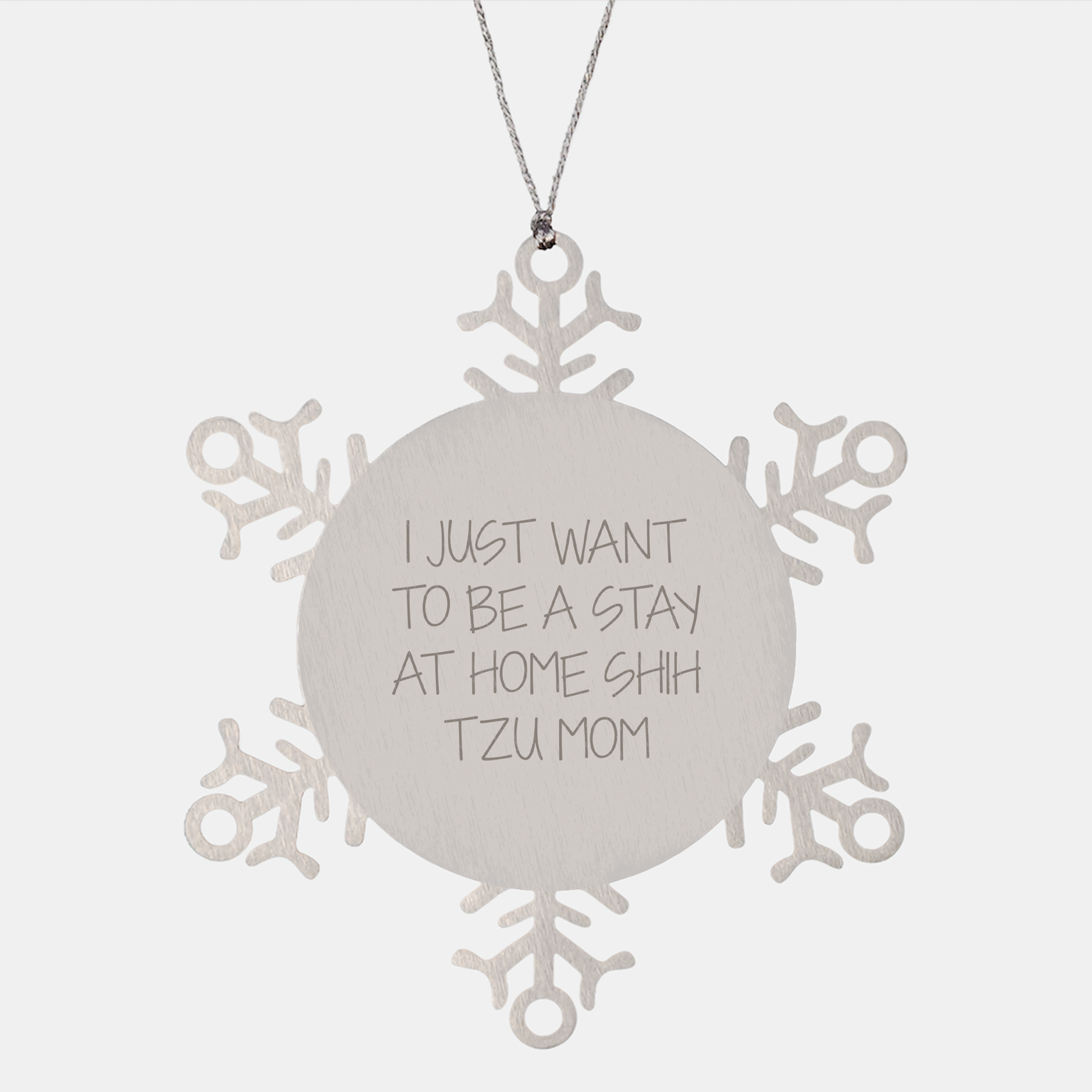 Shih Tzu Dog Mom's Christmas Joy, Funny Snowflake Ornament Gifts from Mom to Shih Tzu Dog, 'I Just Want To Be A Stay At Home Shih Tzu Mom', Stainless Steel, 3.14 inches - Image 1