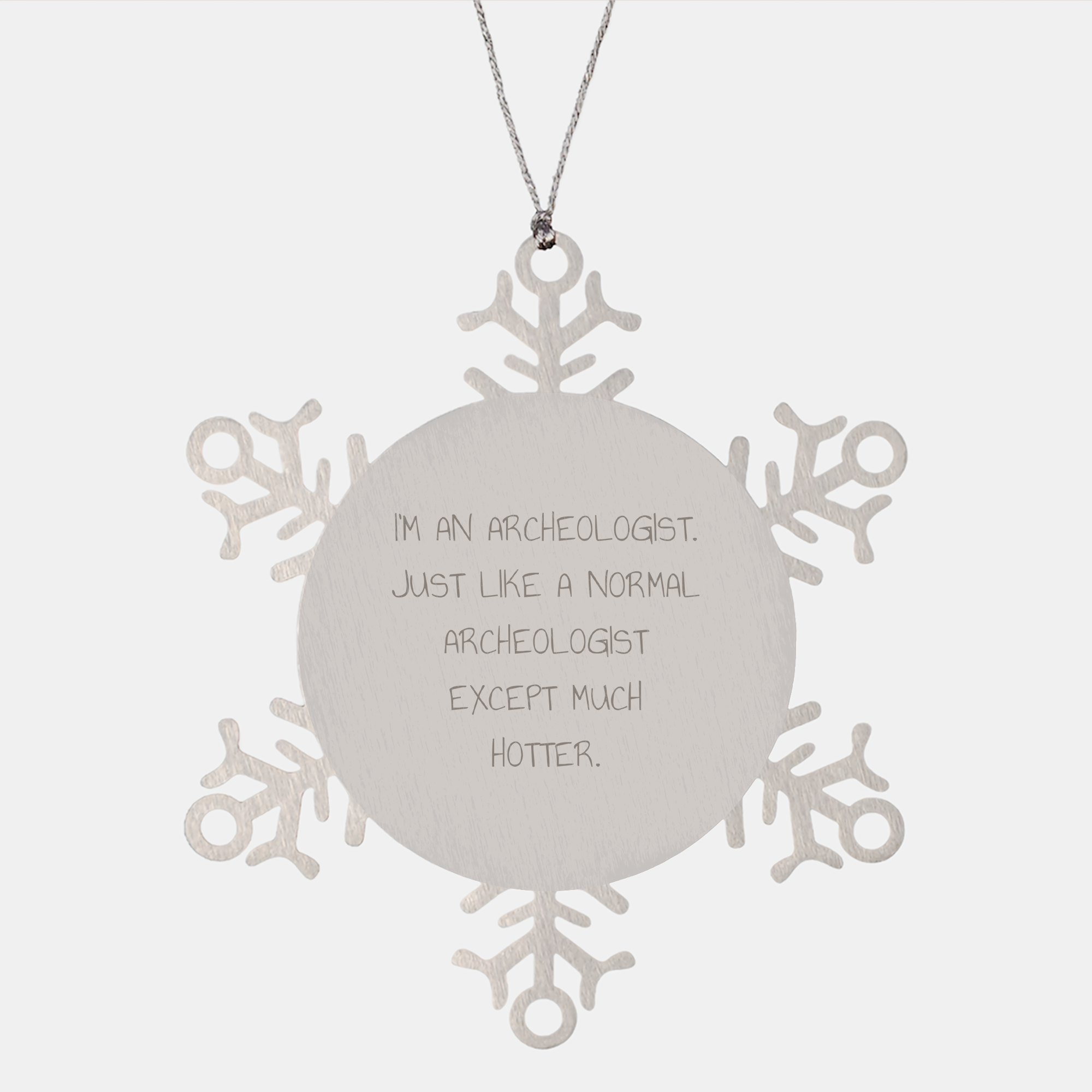 Archeologist Gifts, Snowflake Ornament, Funny Quote - 'I'm An Archeologist. Just Like A Normal Archeologist Except Much Hotter.' Gifts from Men to Friends, Christmas Unique Gifts - Image 1