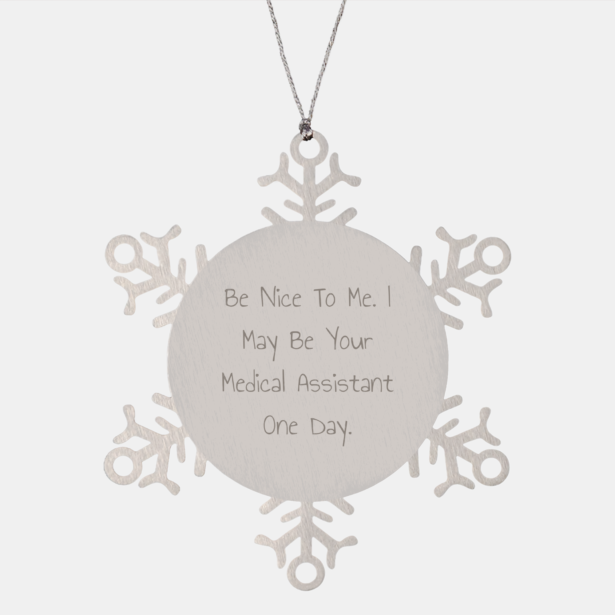 Be Nice To Me. I May Be Your Medical Assistant One Day. Gifts from Friends for Medical Assistant Snowflake Ornament Christmas Unique Gifts - Image 1
