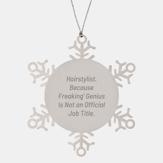 Hairstylist Gifts from Friends - Snowflake Ornament Quote, 'Because Freaking' genius Is Not An Official Job Title.' for Christmas Unique Gifts - Image 1