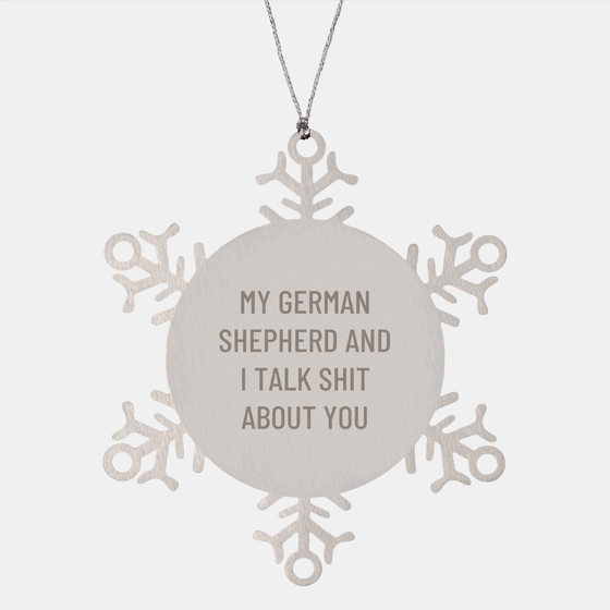 Funny German Shepherd Dog Gifts from Friends for Christmas - Snowflake Ornament with Quote 'My German Shepherd And I Talk Shit About You' - Image 1