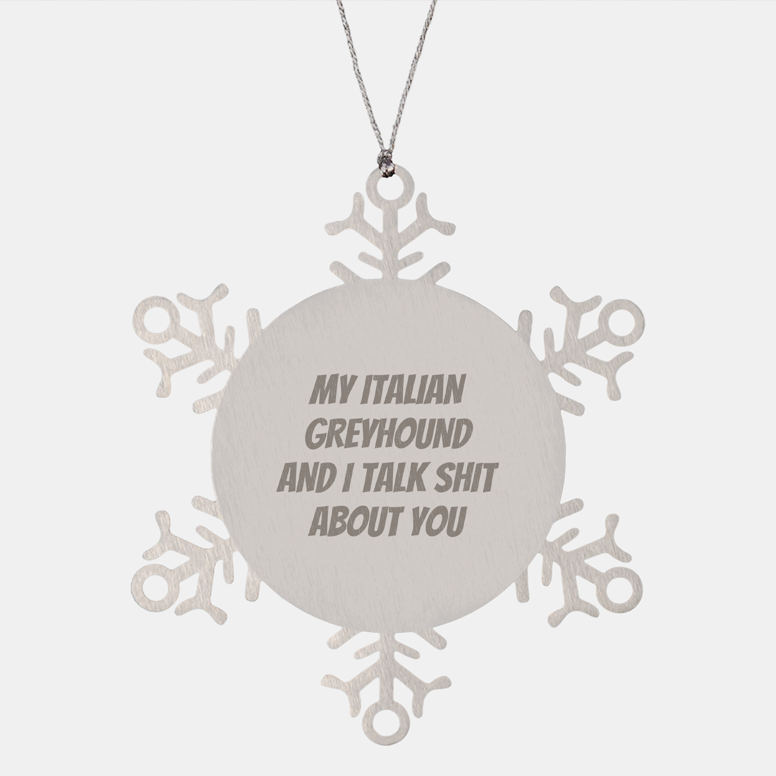 Funny Italian Greyhound Dog Gifts from Friends and Family - Snowflake Ornament with My Italian Greyhound And I Talk Shit About You Quote, Christmas Unique Gift Ideas for Italian Greyhound Dog Lovers - Image 1