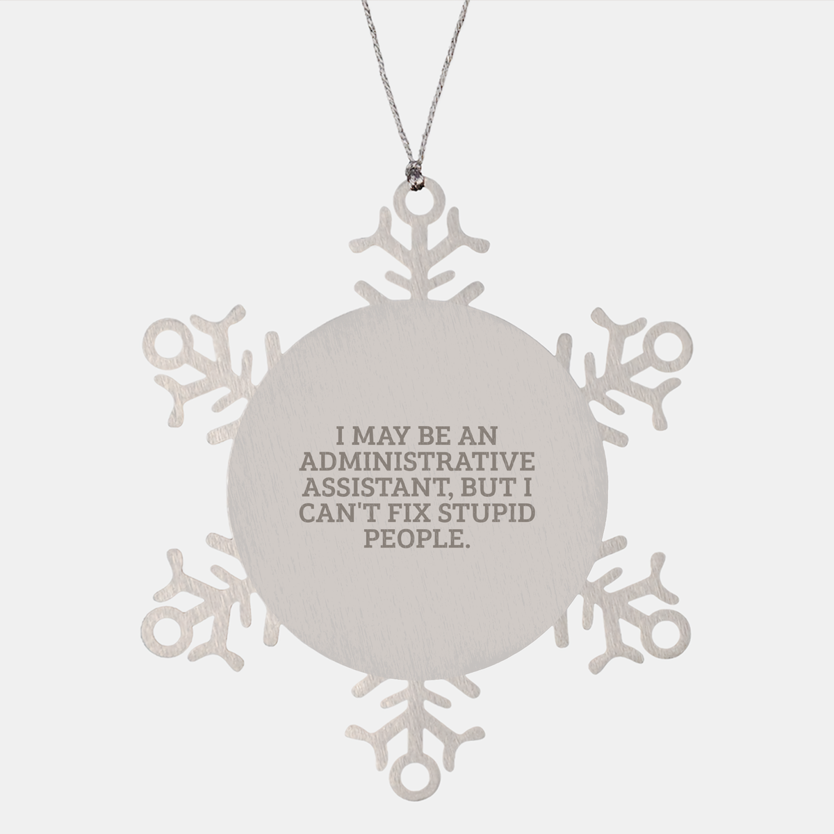 Administrative Assistant Gifts from Friends, Snowflake Ornaments for Christmas, I May Be An Administrative Assistant, But I Can&#39;t Fix Stupid People. - Image 1