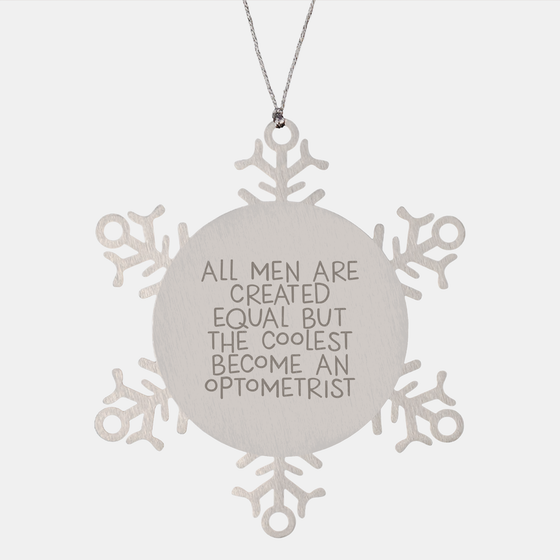 Optometrist Gifts, Funny Snowflake Ornaments for Christmas, 'All Men Are Created Equal But The Coolest Become An Optometrist' Quote, Gifts from Friends to Optometrist - Image 1
