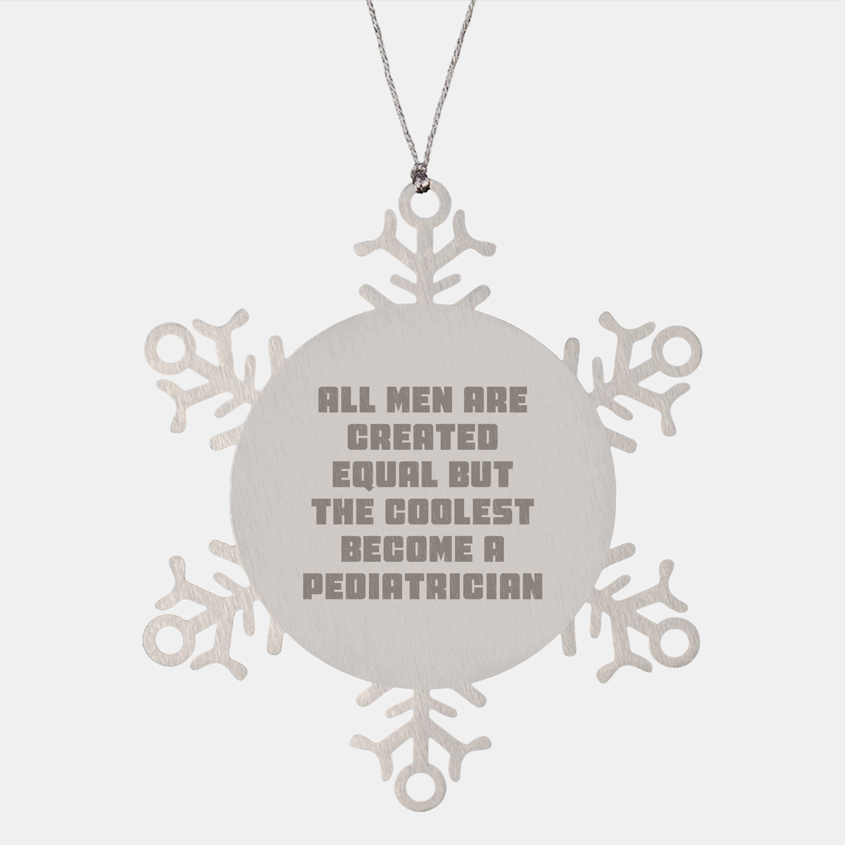 Funny Pediatrician Gifts for Christmas - Snowflake Ornament from Friends, &#39;All Men Are Created Equal But The Coolest Become A Pediatrician&#39; Quote - Image 1