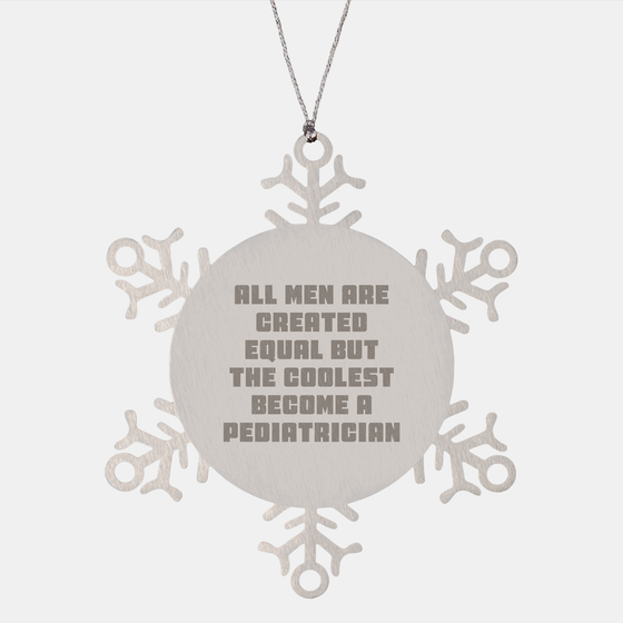 Funny Pediatrician Gifts for Christmas - Snowflake Ornament from Friends, 'All Men Are Created Equal But The Coolest Become A Pediatrician' Quote - Image 1